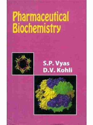 Pharmaceutical Biochemistry - Vyas, S.P., and Kohli, D.S.