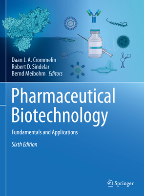 Pharmaceutical Biotechnology: Fundamentals and Applications - Crommelin, Daan J a (Editor), and Sindelar, Robert D (Editor), and Meibohm, Bernd (Editor)