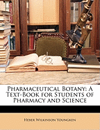 Pharmaceutical Botany: A Text-Book for Students of Pharmacy and Science