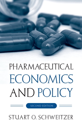 Pharmaceutical Economics and Policy - Schweitzer, Stuart O