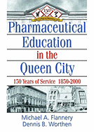 Pharmaceutical Education in the Queen City: 150 Years of Service 1850-2000 - Flannery, Michael A, and Cincinnati, University Of, and Worthen, Dennis B