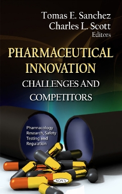 Pharmaceutical Innovation: Challenges & Competitors - Sanchez, Tomas E (Editor), and Scott, Charles L (Editor)