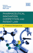 Pharmaceutical Innovation, Competition and Patent Law: A Trilateral Perspective