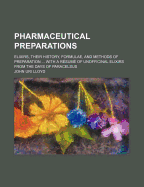 Pharmaceutical Preparations: Elixirs, Their History, Formulae, and Methods of Preparation ... with a Resume of Unofficinal Elixirs from the Days of Paracelsus