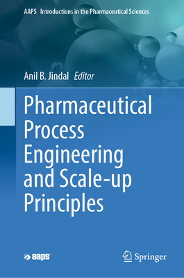 Pharmaceutical Process Engineering and Scale-up Principles - Jindal, Anil B. (Editor)