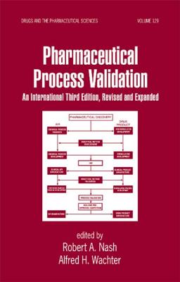 Pharmaceutical Process Validation: An International - Nash, Robert A (Editor), and Wachter, Alfred H (Editor)
