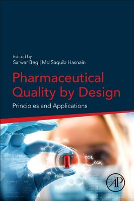 Pharmaceutical Quality by Design: Principles and Applications - Beg, Sarwar (Editor), and Hasnain, Md Saquib, Ph.D (Editor)