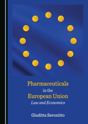 Pharmaceuticals in the European Union: Law and Economics - Savonitto, Giuditta