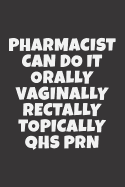 Pharmacist Can Do It Orally Vaginally Rectally Topically QHS PRN: Blank Ruled Journal - Notebook for Pharmacist