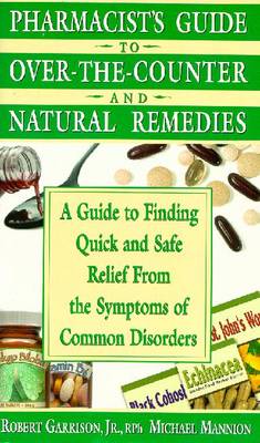 Pharmacist's Guide to Over-The-Counter and Natural Remedies - Garrison, Robert, and Mannion, Michael