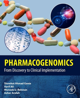 Pharmacogenomics: From Discovery to Clinical Implementation - Ahmad Ganie, Showkat (Editor), and Ali, Aarif (Editor), and U Rehman, Muneeb (Editor)