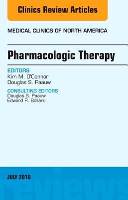 Pharmacologic Therapy, an Issue of Medical Clinics of North America: Volume 100-4 - O'Connor, Kim M, MD, and Paauw, Douglas, MD