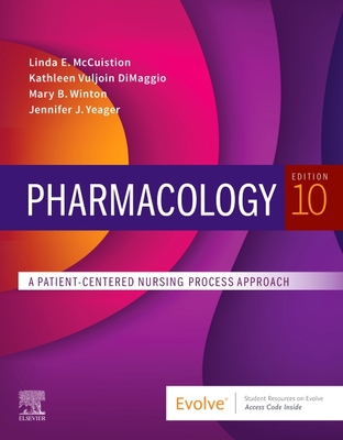 Pharmacology: A Patient-Centered Nursing Process Approach - McCuistion, Linda E, and Vuljoin Dimaggio, Kathleen, Msn, RN, and Winton, Mary B, PhD, RN