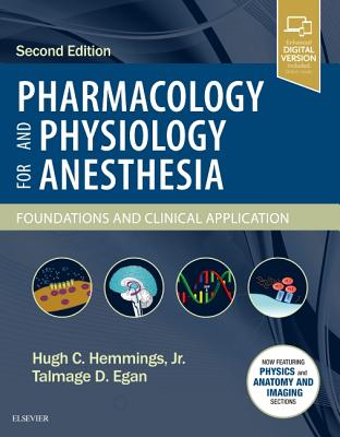 Pharmacology and Physiology for Anesthesia: Foundations and Clinical Application - Hemmings, Hugh C, Bs, MD, PhD, and Egan, Talmage D, MD