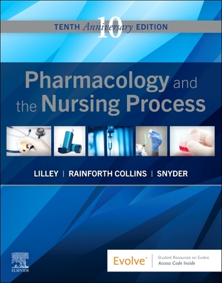Pharmacology and the Nursing Process - Lilley, Linda Lane, and Collins, Shelly Rainforth, PharmD, and Snyder, Julie S.