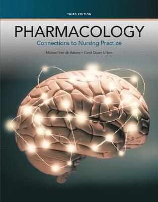Pharmacology: Connections to Nursing Practice Plus Mylab Nursing with Pearson Etext -- Access Card Package - Adams, Michael P, and Urban, Carol