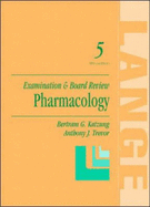 Pharmacology: Examination and Board Review - Katzung, Bertram G, and Trevor, Anthony J, PH.D.