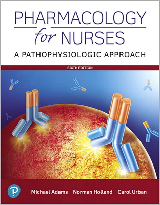 Pharmacology for Nurses: A Pathophysiologic Approach Plus Mylab Nusing with Pearson Etext -- Access Card Package - Adams, Michael, and Holland, Norman, and Urban, Carol