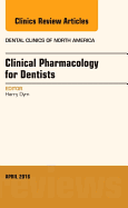 Pharmacology for the Dentist, an Issue of Dental Clinics of North America: Volume 60-2