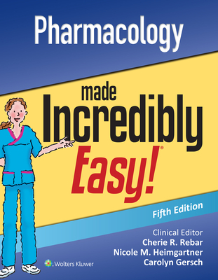 Pharmacology Made Incredibly Easy - Lippincott Williams & Wilkins, and Rebar, Cherie R, PhD, RN, MBA, Fnp (Editor), and Heimgartner, Nicole M, RN, CNE (Editor)