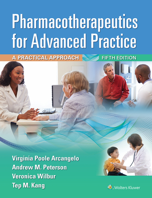 Pharmacotherapeutics for Advanced Practice: A Practical Approach - Arcangelo, Virginia Poole, and Peterson, Andrew M., and Wilbur, Veronica