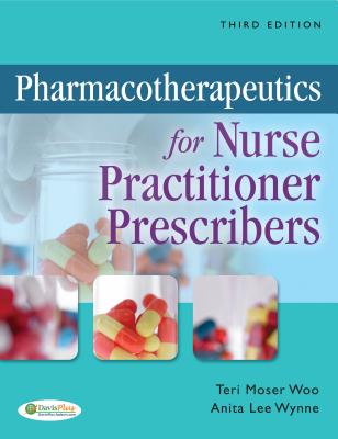 Pharmacotherapeutics for Nurse Practitioner Prescribers - Woo, Teri Moser, RN, PhD, and Wynne, Anita Lee, PhD