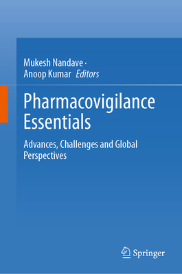 Pharmacovigilance Essentials: Advances, Challenges and Global Perspectives - Nandave, Mukesh (Editor), and Kumar, Anoop (Editor)