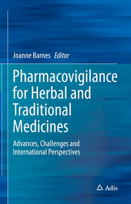 Pharmacovigilance for Herbal and Traditional Medicines: Advances, Challenges and International Perspectives - Barnes, Joanne (Editor)