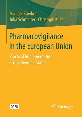 Pharmacovigilance in the European Union: Practical Implementation across Member States - Kaeding, Michael, and Schmlter, Julia, and Klika, Christoph