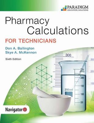 Pharmacy Calculations for Technicians: Text with eBook EOC and Course Navigator - McKennon, Skye A., and Ballington, Don A.