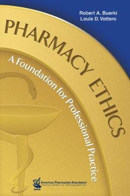 Pharmacy Ethics: A Foundation for Professional Practice - Buerki, Robert A, and Vottero, Louis D