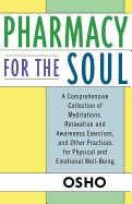 Pharmacy for the Soul: A Comprehensive Collection of Meditations, Relaxation and Awareness Exercises, and Other Practices for Physical and Emotional Well-Being