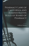 Pharmacy Laws of California and Administrative Rules of Board of Pharmacy