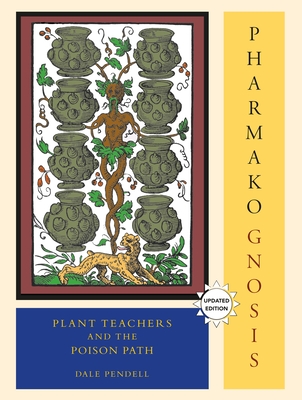 Pharmako/Gnosis, Revised and Updated: Plant Teachers and the Poison Path - Pendell, Dale