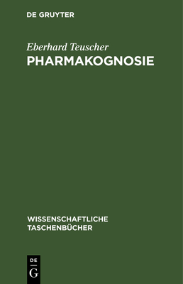 Pharmakognosie: Biogene Arzneimittel, Teil 2 - Teuscher, Eberhard