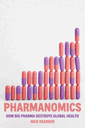 Pharmanomics: How Big Pharma Destroys Global Health