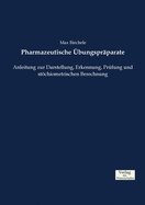 Pharmazeutische ?bungspr?parate: Anleitung zur Darstellung, Erkennung, Pr?fung und stchiometrischen Berechnung