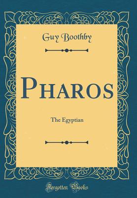 Pharos: The Egyptian (Classic Reprint) - Boothby, Guy