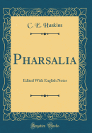 Pharsalia: Edited with English Notes (Classic Reprint)