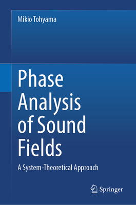 Phase Analysis of Sound Fields: A System-Theoretical Approach - Tohyama, Mikio