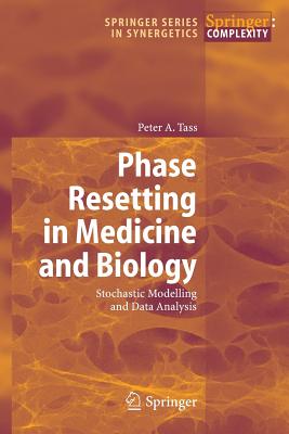 Phase Resetting in Medicine and Biology: Stochastic Modelling and Data Analysis - Tass, Peter A