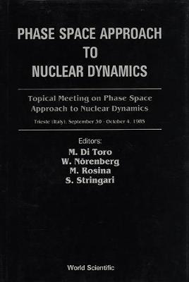 Phase Space Approach to Nuclear Dynamics - Proceedings of the Topical Meeting - Di Toro, Massimo (Editor), and Norenberg, W (Editor), and Rosina, M (Editor)