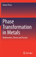 Phase Transformation in Metals: Mathematics, Theory and Practice