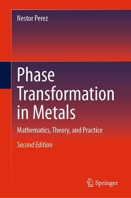 Phase Transformation in Metals: Mathematics, Theory, and Practice - Perez, Nestor