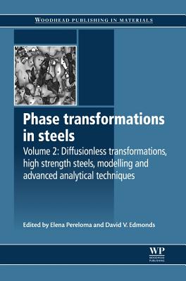 Phase Transformations in Steels: Diffusionless Transformations, High Strength Steels, Modelling and Advanced Analytical Techniques - Pereloma, Elena (Editor), and Edmonds, David V (Editor)