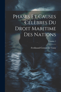 Phases Et Causes C?l?bres Du Droit Maritime Des Nations; Volume 1