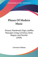 Phases Of Modern Music: Strauss, Macdowell, Elgar, Loeffler, Mascagni, Grieg, Cornelius, Verdi, Wagner And Parsifal (1904)