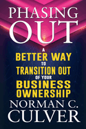 Phasing Out: A Better Way to Transition Out of Your Business Ownership