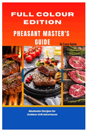 Pheasant Master's Guide: Meateater Recipes for Outdoor Grill Adventures