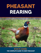 Pheasant Rearing: The Complete Guide to Keep Pheasant